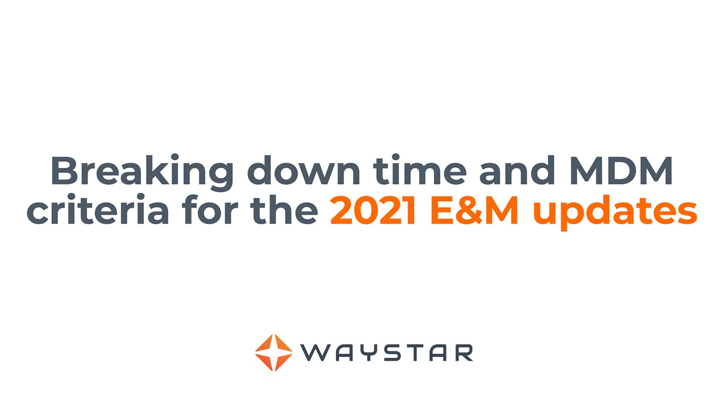Breaking down time and MDM criteria for the 2021 E&M updates