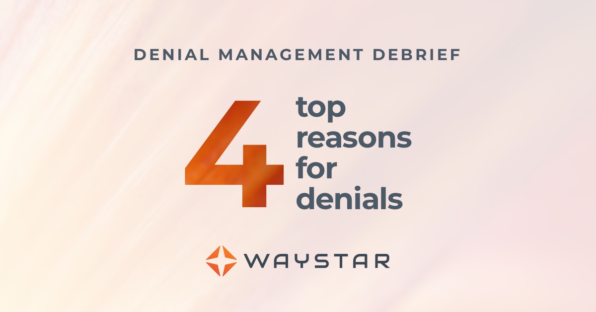 Healthcare denial management debrief: 4 top reasons for denials