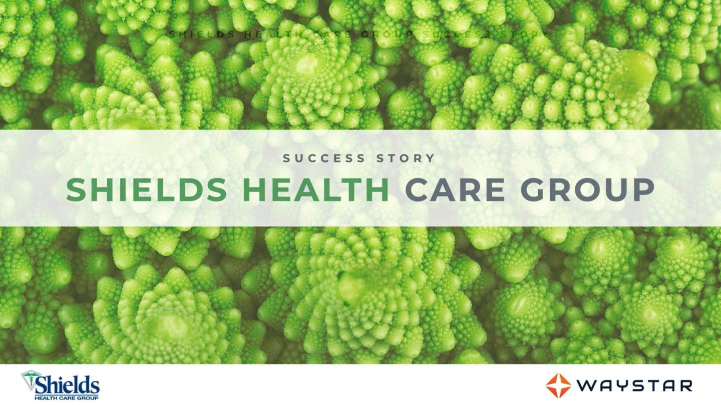 Waystar Success Story: Shields Healthcare Group