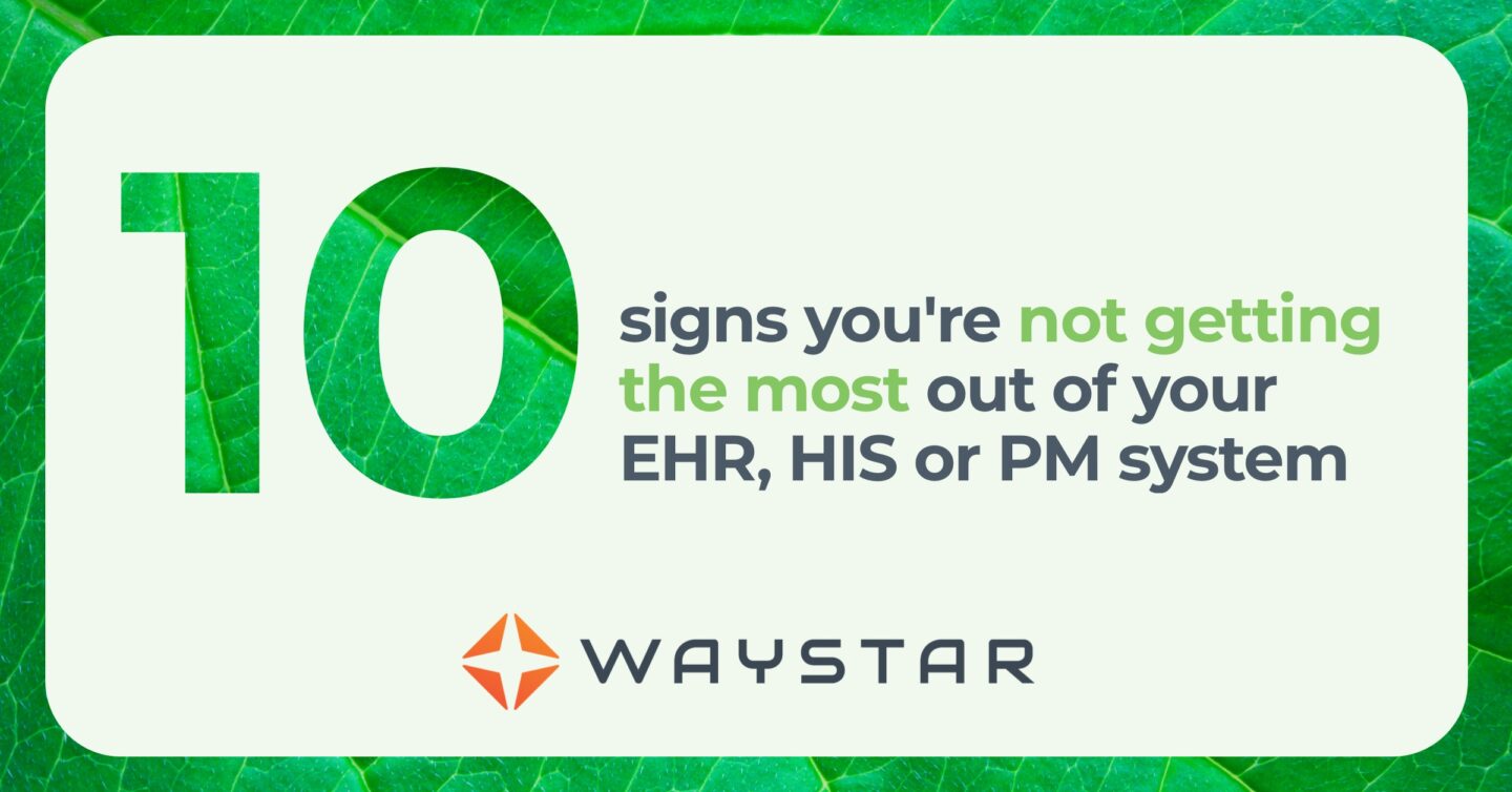 10 signs you could be getting more from your EHR, HIS, or PM investment 