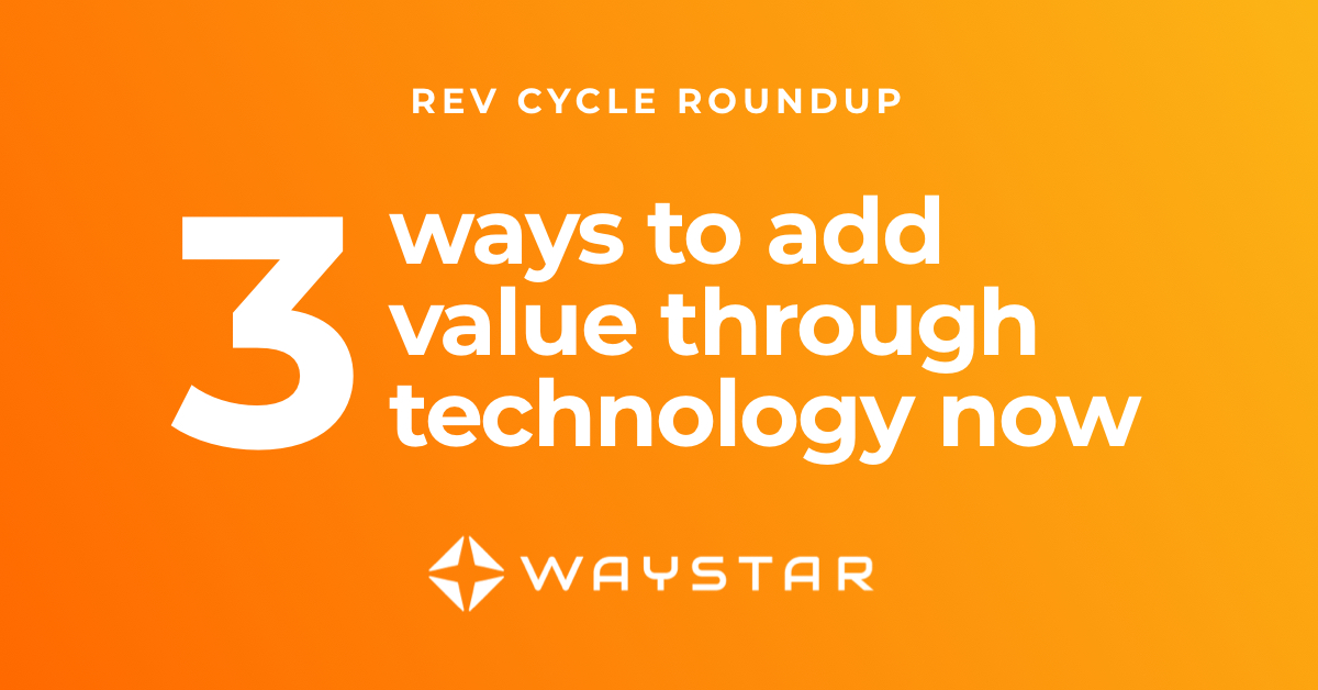 3 ways RCM leaders can add value through technology — right now