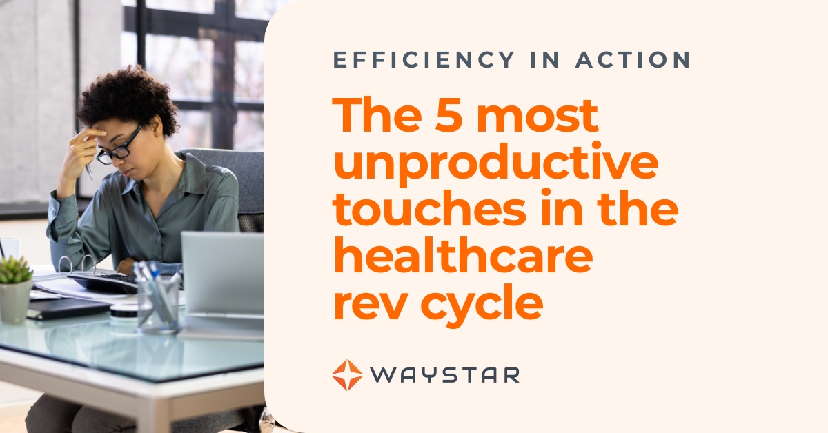 5 most unproductive touches in the healthcare RCM process