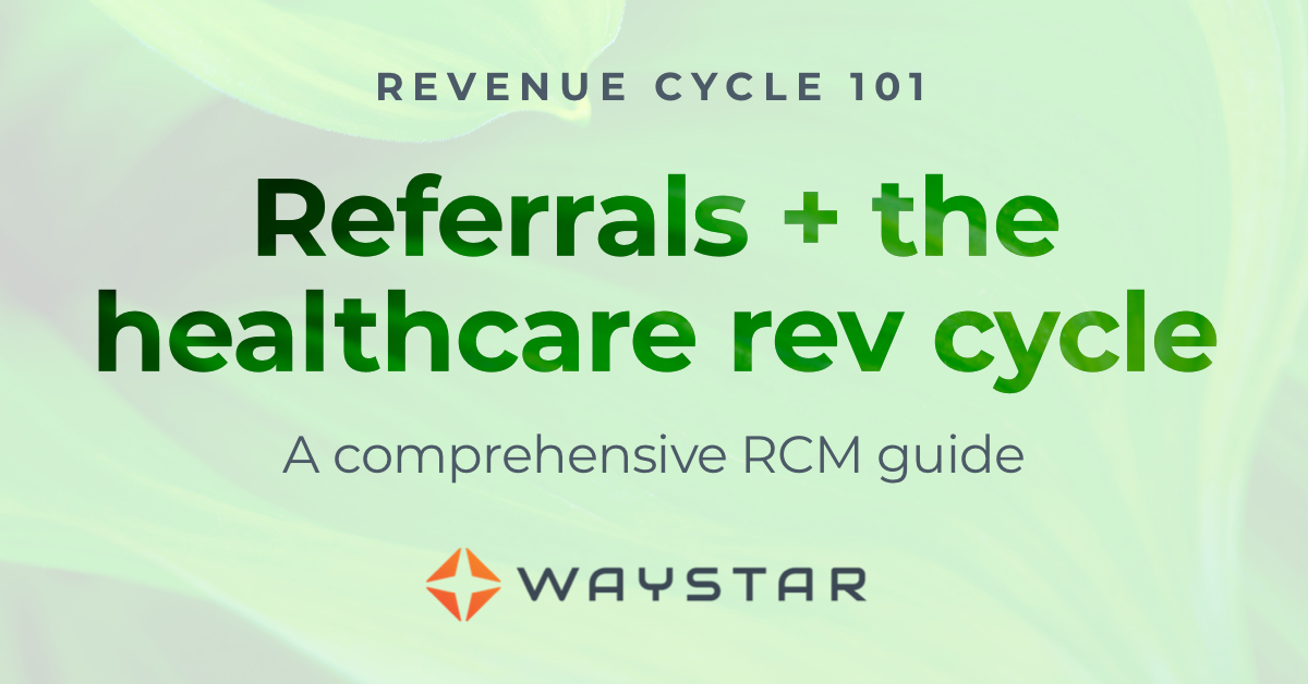 Revenue cycle 101: Referral status, authorizations vs. referrals + more