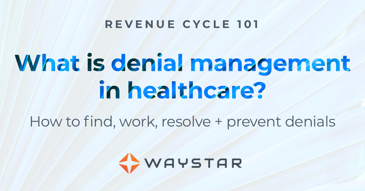 Revenue cycle 101: What is denial management in healthcare?