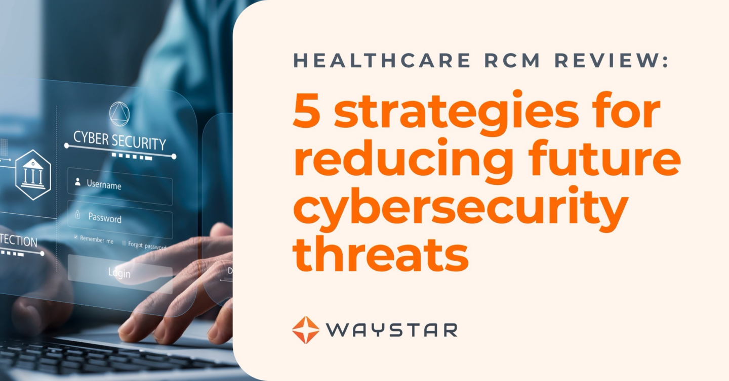 5 strategies to reduce future cybersecurity threats in the healthcare revenue cycle