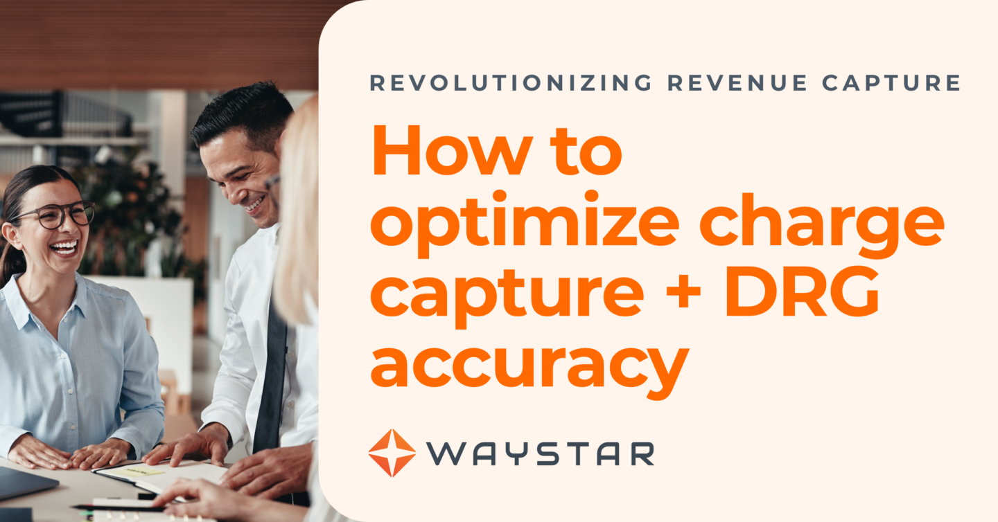 Need to improve revenue capture? Start with charge capture + DRG accuracy